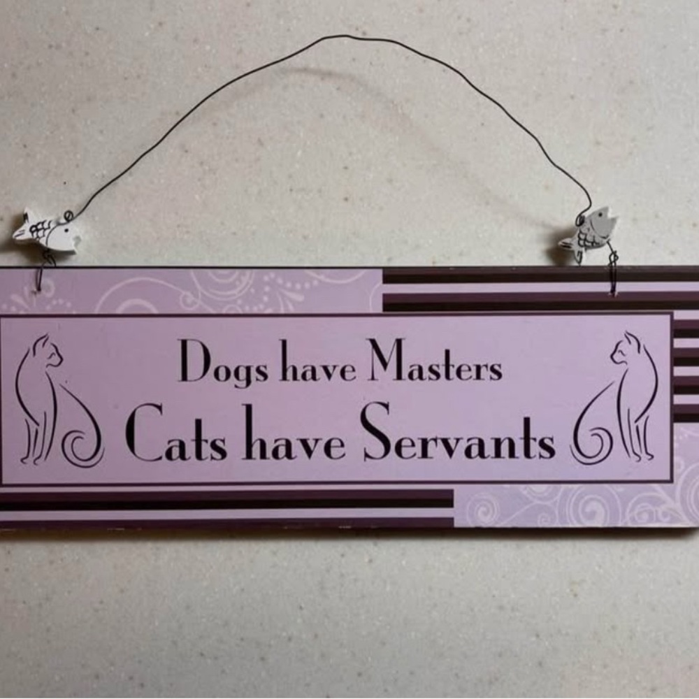 Purple Cat Sign - "Dogs have Masters, Cats have Servants"